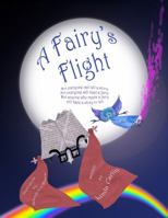 A Fairy's Flight: Not everyone can tell a story Not everyone will meet a fairy But anyone who meets a fairy Will have a story to tell. 0615493998 Book Cover