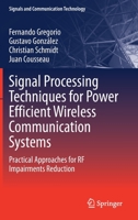 Signal Processing Techniques for Power Efficient Wireless Communication Systems : Practical Approaches for RF Impairments Reduction 3030324397 Book Cover