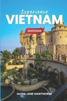 Experience Vietnam 2025/2026: The Only Guide You’ll Need for an unforgettable Trip: Local Recommendation, Hidden Gems, Insider Tips and Must-See Attractions B0FHQNCL3B Book Cover