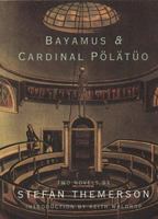 Bayamus and the Theatre of Semantic Poetry and the Life of Cardinal Polatuo: With Notes on His Writings, His Times and His Contemporaries : Two Novels 1878972219 Book Cover