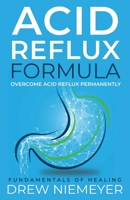 Acid Reflux Formula: Overcome Acid Reflux Permanently 0645222801 Book Cover