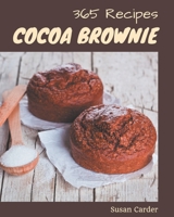 365 Cocoa Brownie Recipes: A Cocoa Brownie Cookbook for All Generation B08P3QTH5W Book Cover