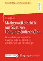 Mathematikdidaktik aus Sicht von Lehramtsstudierenden: Theoretische und empirische Analysen zu konzeptionellen Auffassungen und Einstellungen 3658512946 Book Cover