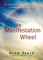 The Manifestation Wheel: A Practical Process for Creating Miracles 1578634148 Book Cover