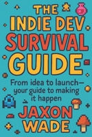 The Indie Dev Survival Guide: From idea to launch—your guide to making it happen. B0G4JZ8GL2 Book Cover