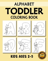 Toddler Alphabet Coloring Book: My First Toddler Alphabet with Animals (A-Z) Fun Coloring Books for Toddlers, Kindergarten & Preschool Kids Ages 2, 3, 4 & 5 B089278SVH Book Cover