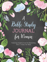 A Bible Study Journal for Women: Featuring Insights from the Bestselling How to Study the Bible 1643529005 Book Cover