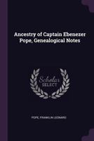 Ancestry of Captain Ebenezer Pope, genealogical notes 3744670511 Book Cover