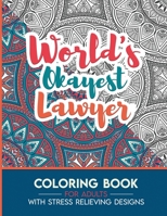 Lawyer Adult Coloring Book with Stress Relieving Designs - World's Okayest Lawyer: Funny Appreciation Gift & Present for Lawyers B08HGRW9GB Book Cover