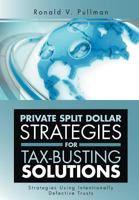 Private Split Dollar Strategies For Tax-Busting Solutions: Strategies Using Intentionally Defective Trusts 1477122443 Book Cover