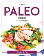 Super Paleo Snacks: For Healthy Life 1804377597 Book Cover