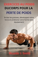 EXERCICES AU POIDS DU CORPS POUR LA PERTE DE POIDS: Brûlez les graisses, développez votre force et améliorez votre forme sans équipement (French Edition) B0GY4PQJ53 Book Cover