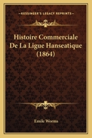 Histoire Commerciale De La Ligue Hanséatique 1167709470 Book Cover