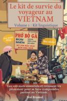 Le kit de survie du voyageur au Vietnam: Les 100 mots essentiels et comment les prononcer pour se faire comprendre partout au Vietnam B0G3XC8F5D Book Cover