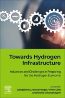 Towards Hydrogen Infrastructure: Advances and Challenges in Preparing for the Hydrogen Economy 0323955533 Book Cover