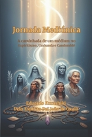 Jornada Mediúnica: A caminhada de um médium no Espiritismo, na Umbanda e no Candomblé B09C1JV231 Book Cover