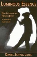 Luminous Essence: A Healer's Personal Story of Body, Light and Energy 0835607550 Book Cover