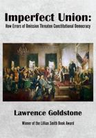 Imperfect Union: How Errors of Omission Threaten Constitutional Democracy 1680538438 Book Cover