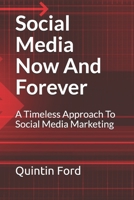 Social Media Now And Forever: A timeless approach to social media marketing 1089524358 Book Cover
