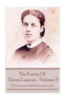 The Poetry of Emma Lazarus - Volume 3: "Give Me Your Tired, Your Poor, Your Huddled Masses Yearning to Breathe Free." 1785438506 Book Cover