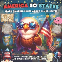 America 50 States , Learn Amazing Facts About All States: Discover Cool Facts, Fun Trivia, and Explore Every State in America B0FS81PYT6 Book Cover