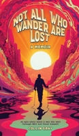 Not All Who Wander are Lost: A Memoir B0CBQWMXZJ Book Cover