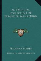 An Original Collection Of Extant Epitaphs 1120152755 Book Cover