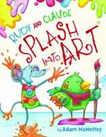 Rudy and Claude Splash Into Art 1477847774 Book Cover