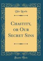 Chastity, or Our Secret Sins (Classic Reprint) 0405058098 Book Cover