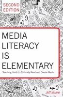 Media Literacy is Elementary: Teaching Youth to Critically Read and Create Media (Rethinking Childhood) 1433124874 Book Cover