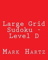 Large Grid Sudoku - Level D: Fun, Large Grid Sudoku Puzzles 1482311151 Book Cover