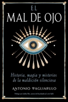 El Mal de Ojo: Historia, magia y misterios de la maldición silenciosa (Spanish Edition) B0FRST526X Book Cover