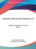 Nouvelle Collection Des Memoires V4: Relatifs A L'Histoire de France (1854) 116772335X Book Cover