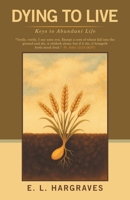 Dying to Live: Keys to Abundant Life B0GNZQ6HS5 Book Cover