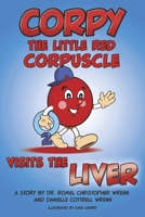 Corpy Visits the Liver (The Adventures of Corpy, the Little Red Corpuscle) B0DRZFDNKR Book Cover