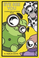 Eye See You: Character Coloring Book B08YQCS87Q Book Cover