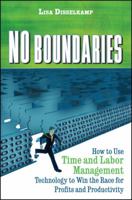 No Boundaries: How to Use Time and Labor Management Technology to Win the Race for Profits and Productivity 0470497068 Book Cover