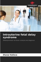 Intrauterine fetal delay syndrome: Developmental risk factor analysis and diagnosis 6204546236 Book Cover