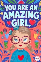 You are an Amazing Girl: Inspiring and Motivational Short Stories for Girls about Confidence, Friendship, Inner Strength and Self-Esteem. Brilliant Empowering Tales for Children. 8396962243 Book Cover