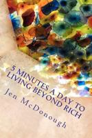 5 Minutes a Day to Living Beyond Rich 0984770445 Book Cover