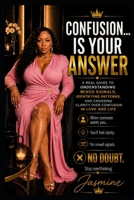 Confusion Is Your Answer: A 10-Chapter Guide to Recognizing Clarity, Releasing Mixed Signals, and Choosing Peace Over Chaos B0H22F4FXJ Book Cover