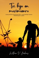 Tu hijo en movimiento: Guía práctica del desarrollo y aprendizaje motor infantil paso a paso (Spanish Edition) B0F32C8J61 Book Cover