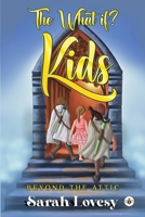 The What if? Kids - Beyond the Attic 1839345233 Book Cover