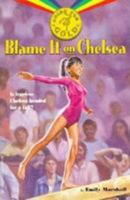 Blame It on Chelsea (Going for Gold) 0816739781 Book Cover