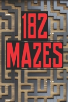 182 Mazes: Get Lost and find your way out B09JJ7CXDL Book Cover