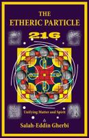 The Etheric Particle 216: Unifying Matter and Spirit 1527207900 Book Cover