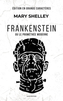 Frankenstein: ou le Prométhée moderne (Édition en grands caractères) (French Edition) 2384556185 Book Cover