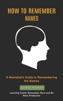 How to Remember Names: A Mentalist's Guide to Remembering the Names (Learning Faster Remember More and Be More Productive) 1988842085 Book Cover