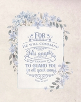 Prayer Journal For He Will Command His Angels Concerning You To Guard You in All Your Ways: Psalm 91:11 1670968928 Book Cover