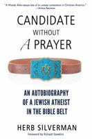 Candidate Without A Prayer: An Autobiography of a Jewish Atheist in the Bible Belt 098449328X Book Cover